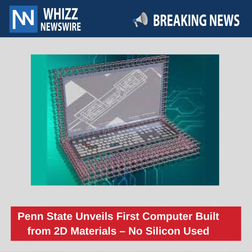 Penn State Unveils First Computer Built from 2D Materials – No Silicon Used