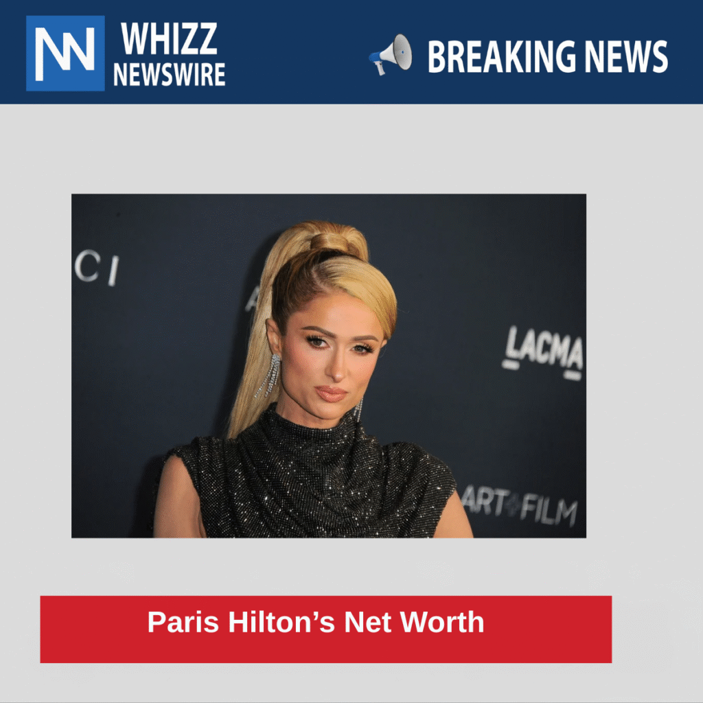 Paris Hilton’s Net Worth 