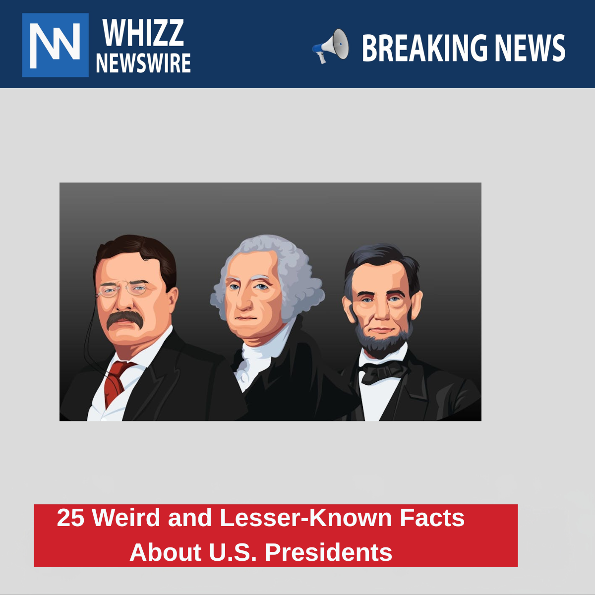 25 Weird and Lesser-Known Facts About U.S. Presidents