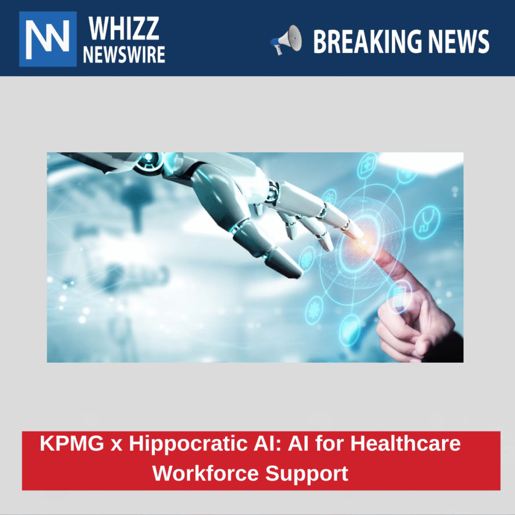 KPMG and Hippocratic AI Join Forces to Tackle Global Healthcare Workforce Shortage with Generative AI