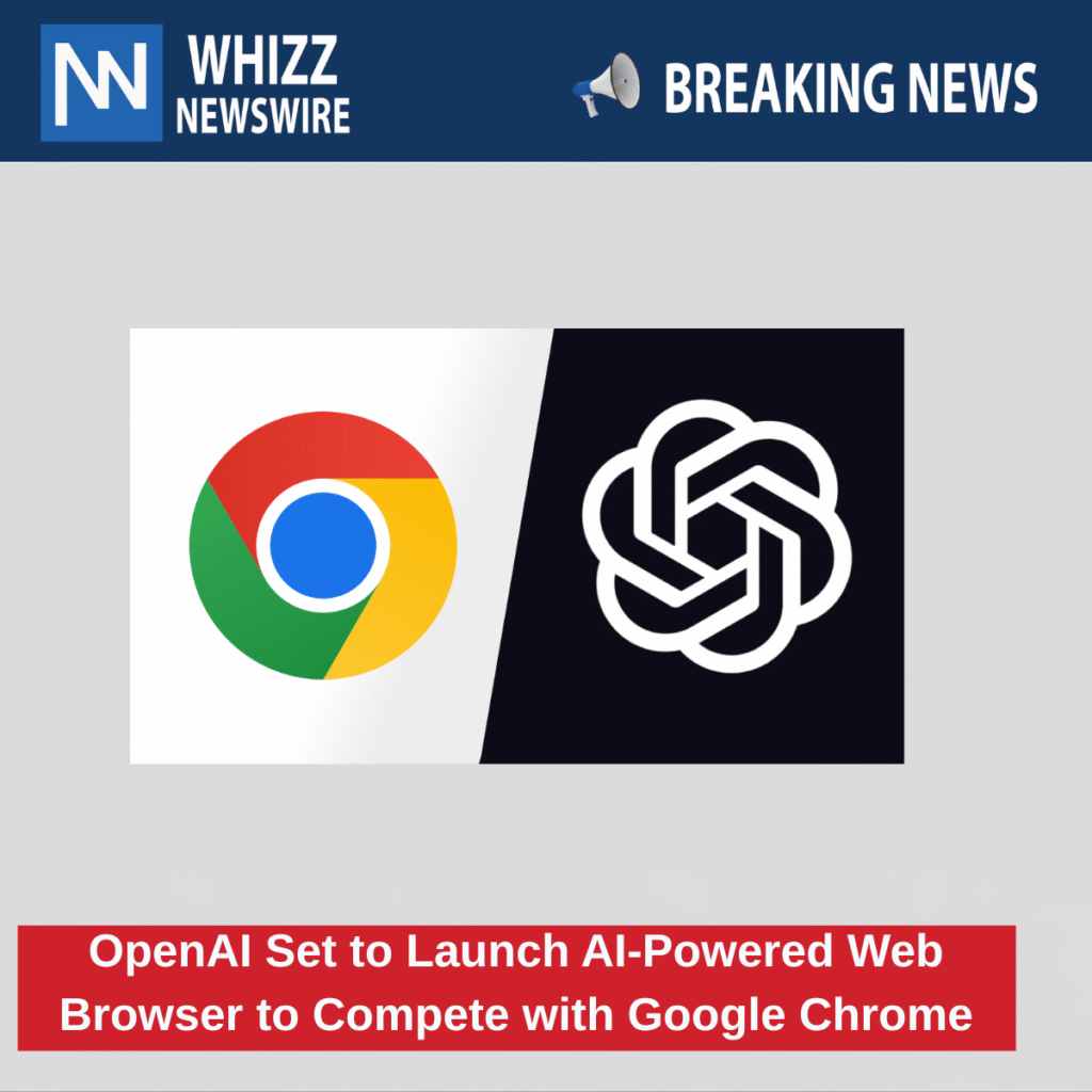 OpenAI Set to Launch AI-Powered Web Browser to Compete with Google Chrome