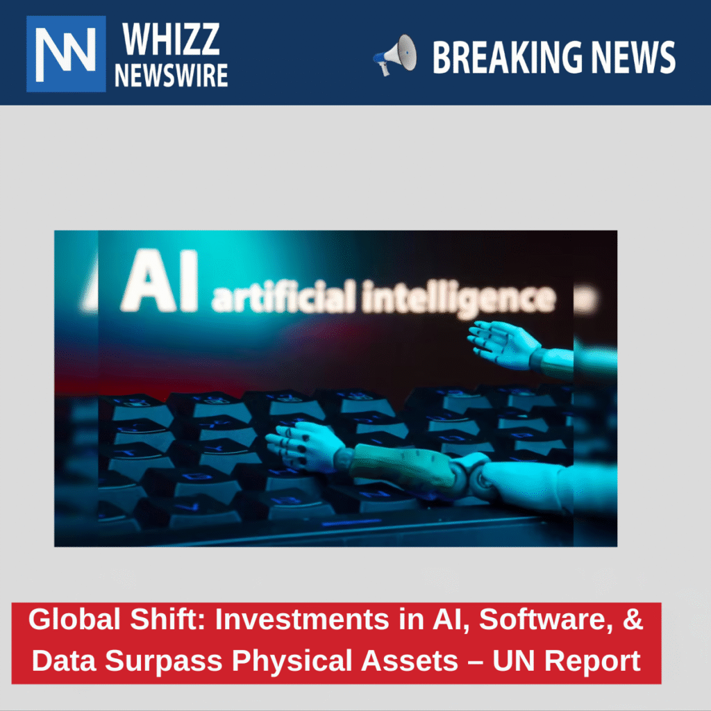 Global Shift: Investments in AI, Software, and Data Surpass Physical Assets – UN Report