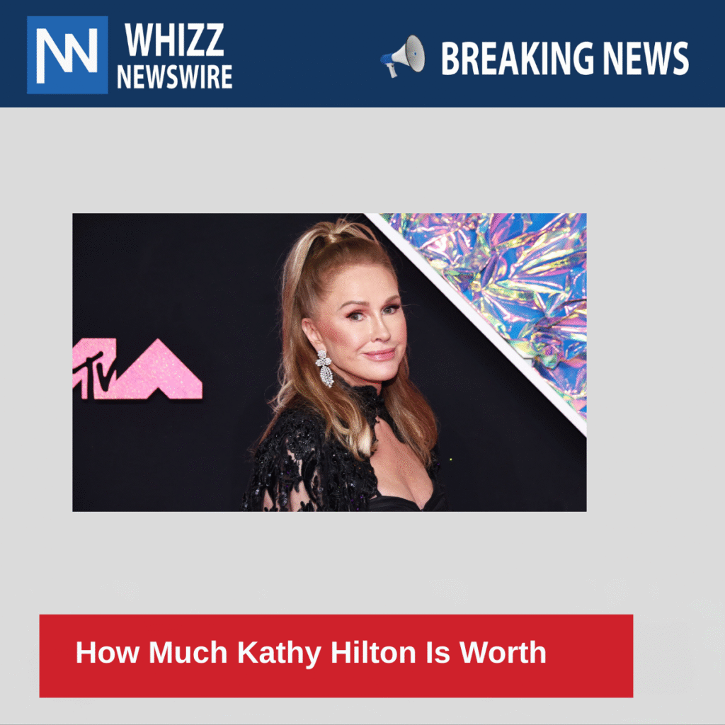 How Much Kathy Hilton Is Worth