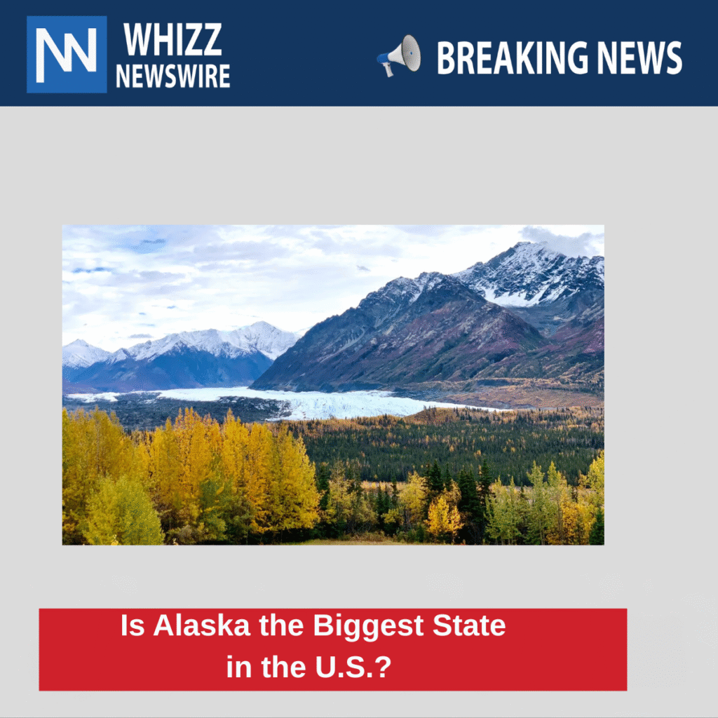 Is Alaska the Biggest State in the U.S.?