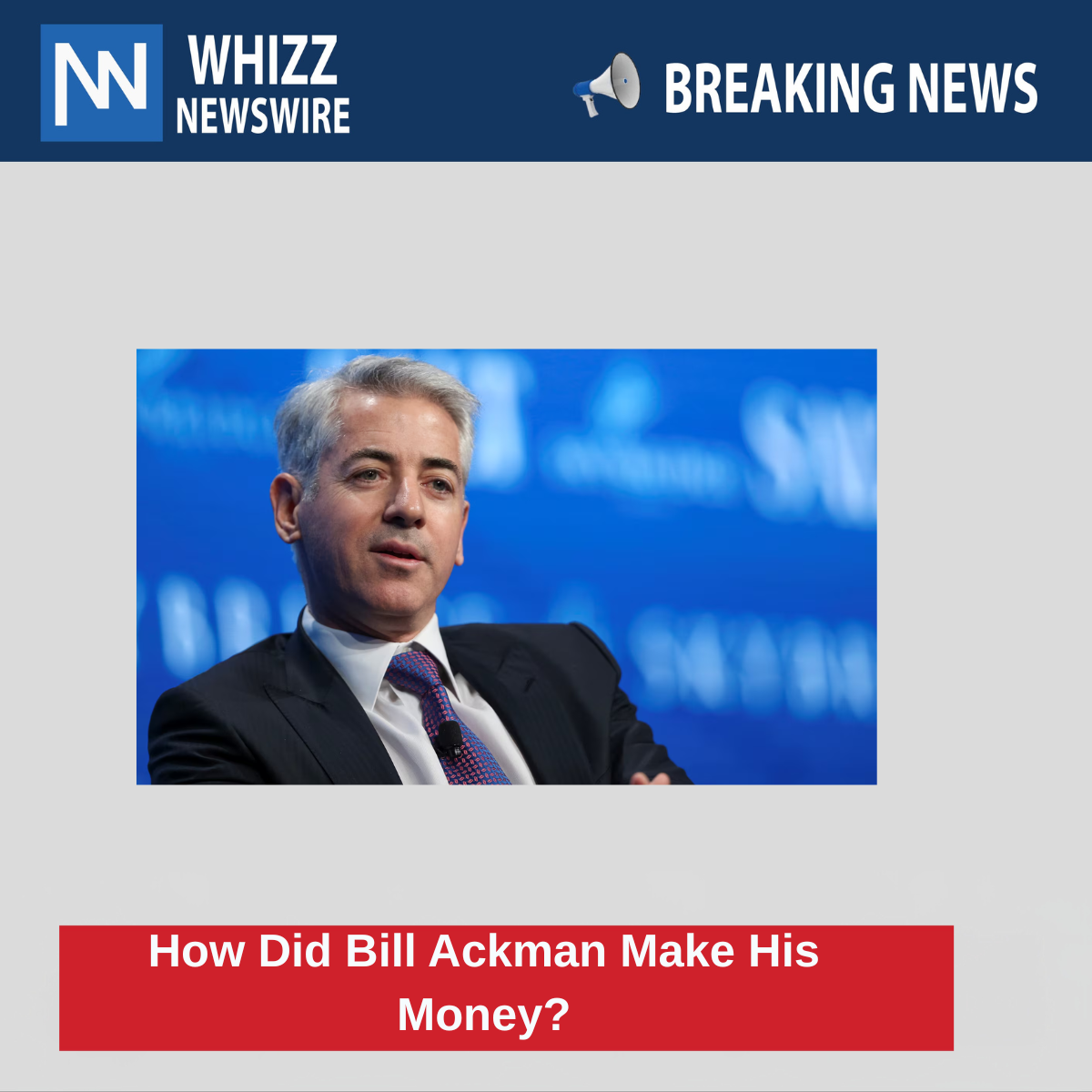 Bill Ackman Make His Money