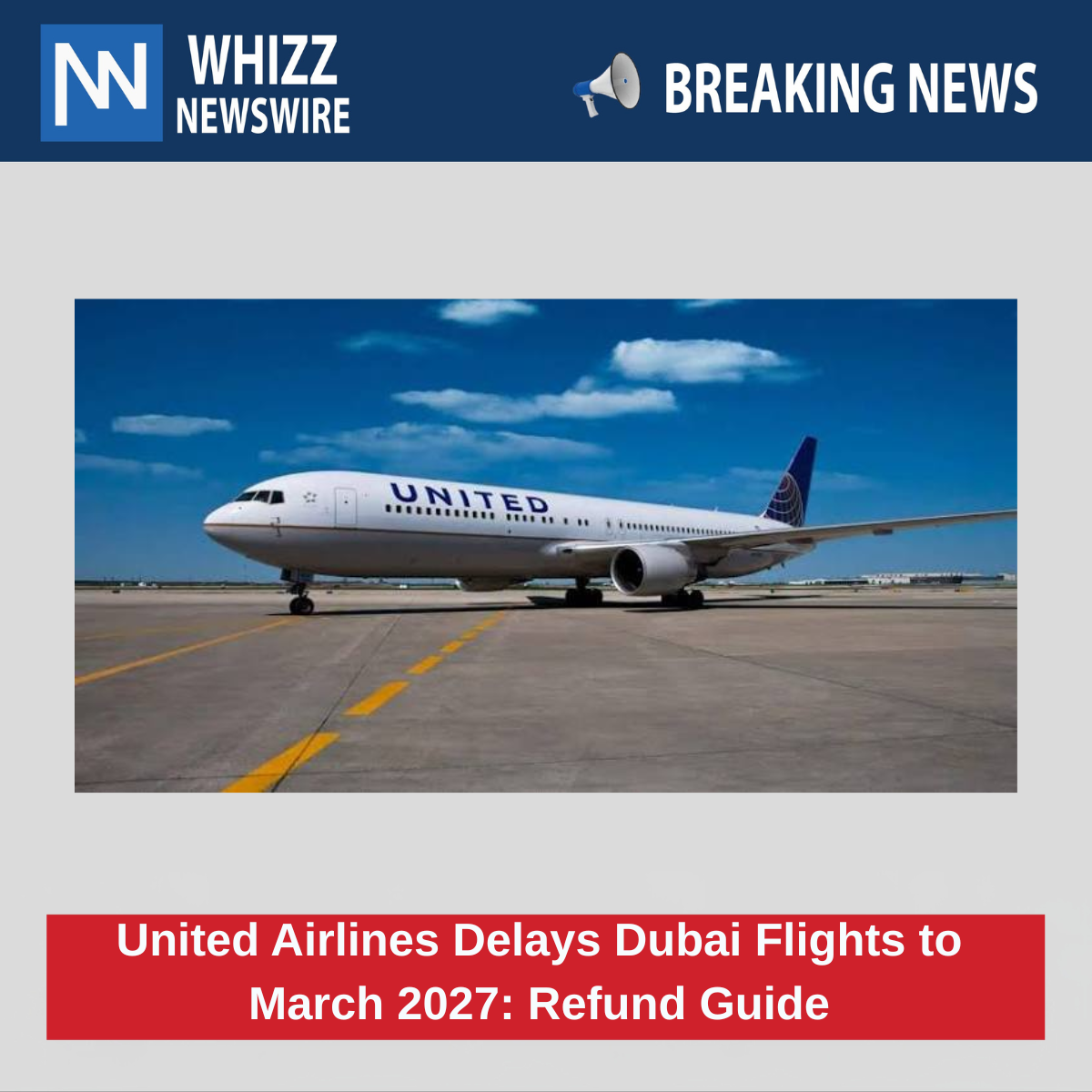 United Airlines Delays Dubai Flights to March 2027: Refund Guide