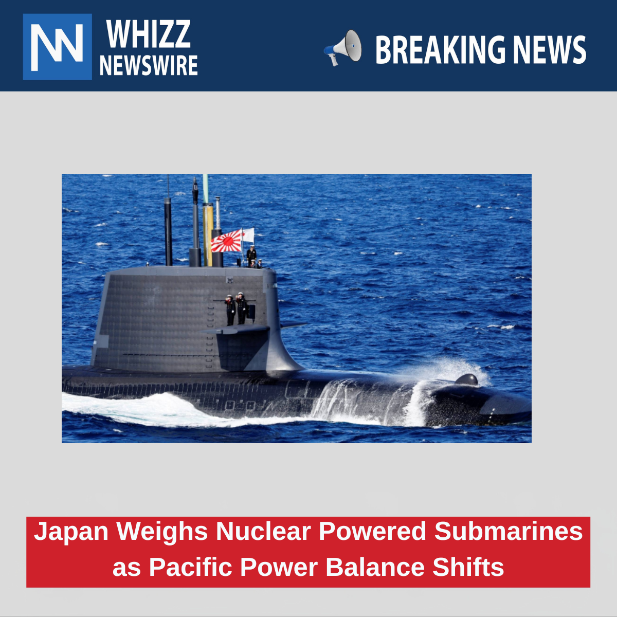 Japan Weighs Nuclear Powered Submarines as Pacific Power Balance Shifts
