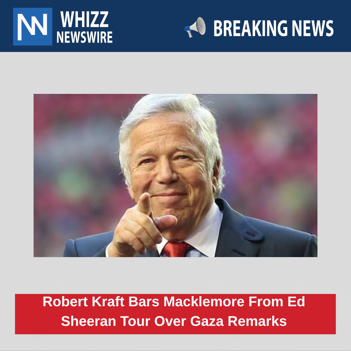 Robert Kraft Bars Macklemore From Ed Sheeran Tour Over Gaza Remarks