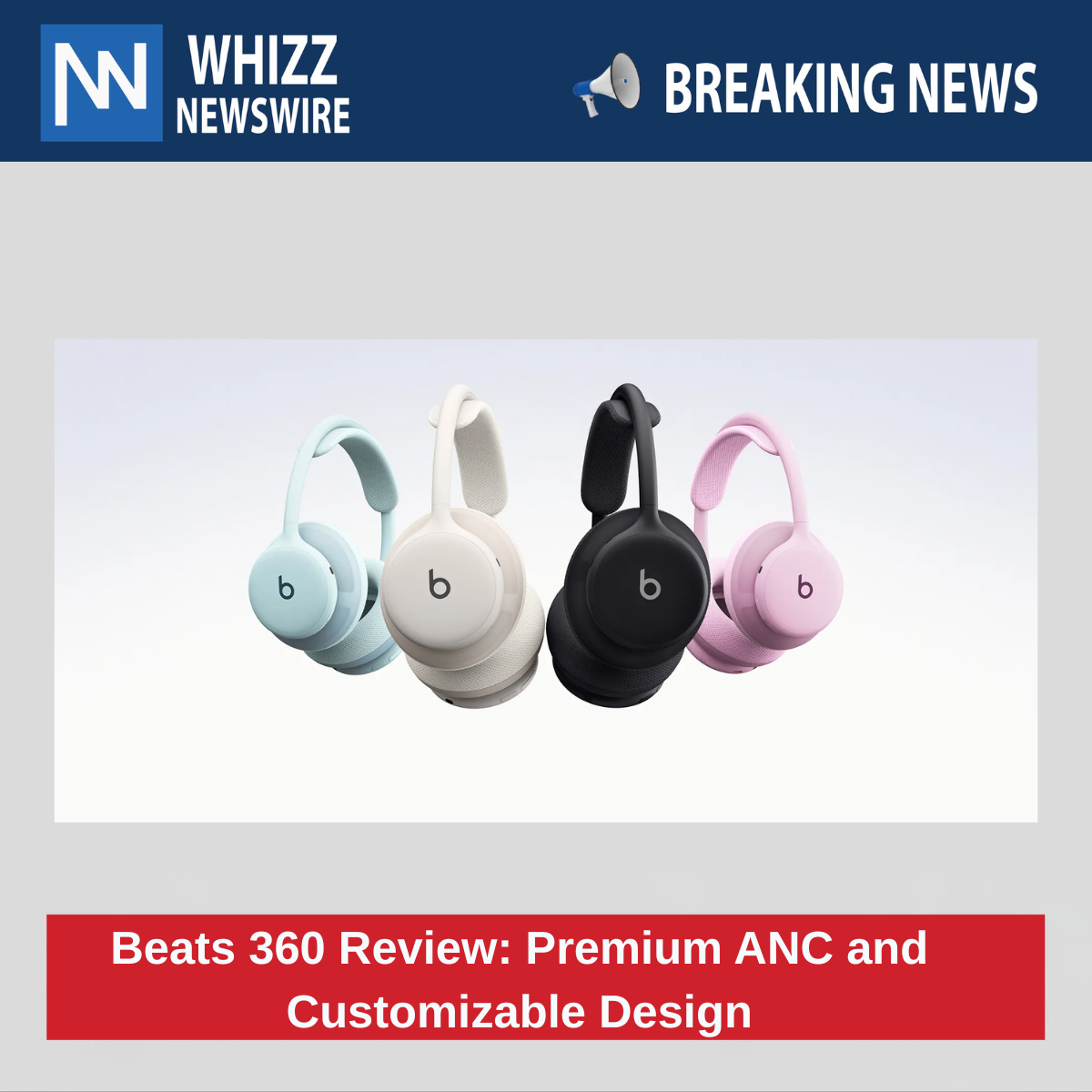 Beats 360 Review: Customizable Over-Ear Headphones with Top-Tier ANC and 32-Hour Battery