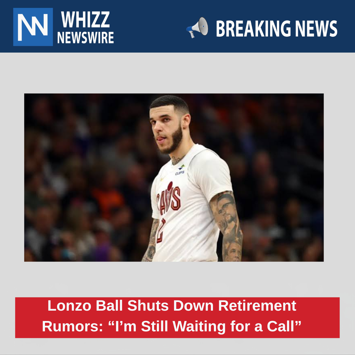 Lonzo Ball Shuts Down Retirement Rumors: “I’m Still Waiting for a Call”