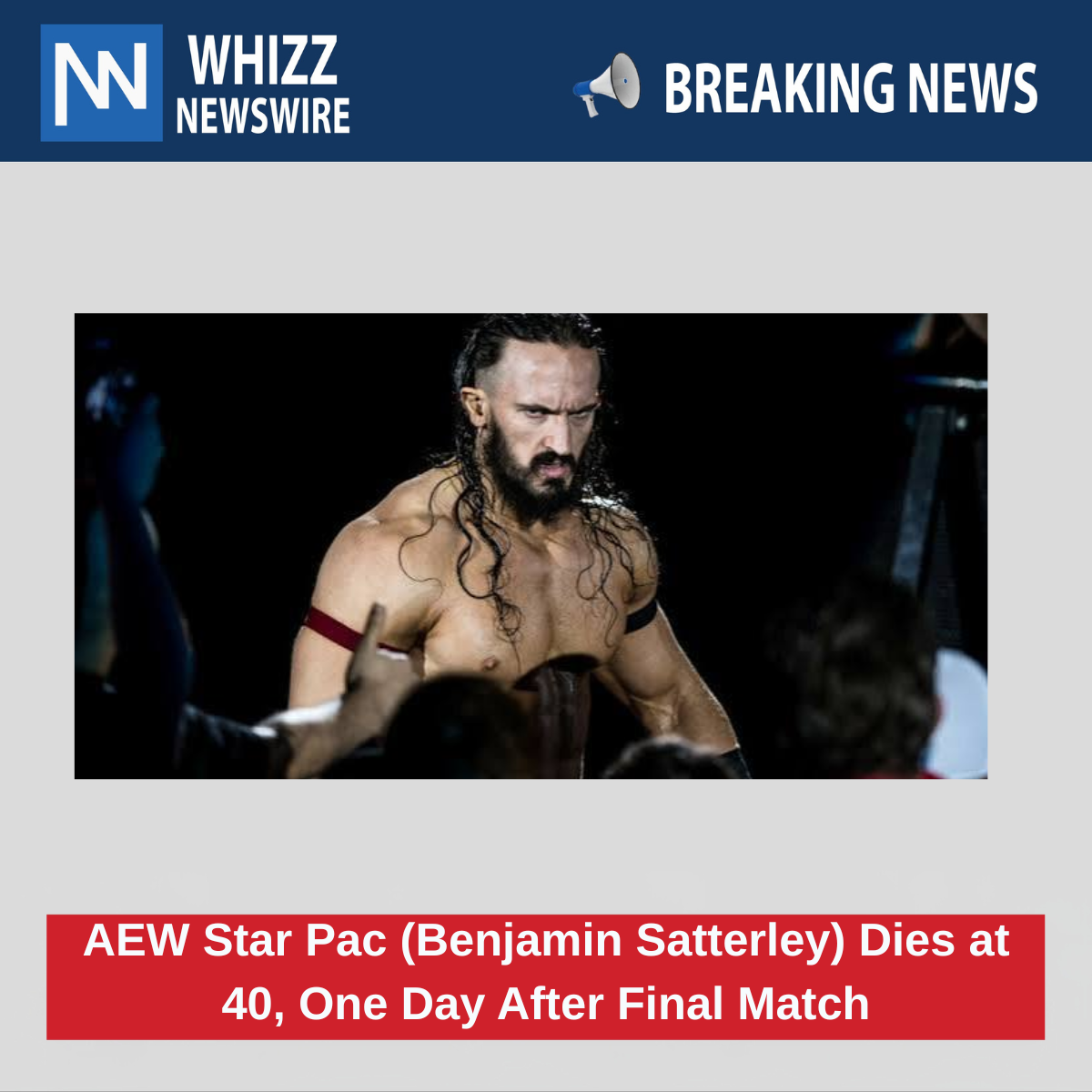 AEW Star Pac (Benjamin Satterley) Dies at 40, One Day After Final Match